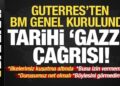Son dakika… Guterres’ten BM Genel Kurulunda tarihi ‘Gazze’ çağrısı: Böylesini görmedim!