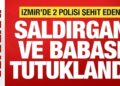 Son dakika: İzmir’de 2 polisi şehit eden saldırgan ve babası dahil 7 şüpheli tutuklandı