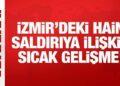Son Dakika: İzmir’deki hain saldırıya ilişkin sıcak gelişme!
