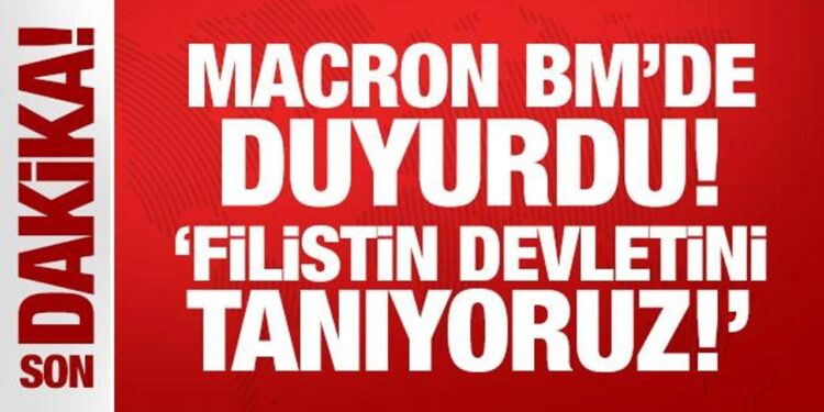 Son Dakika… Macron BM’de duyurdu: Filistin devletini tanıyoruz!