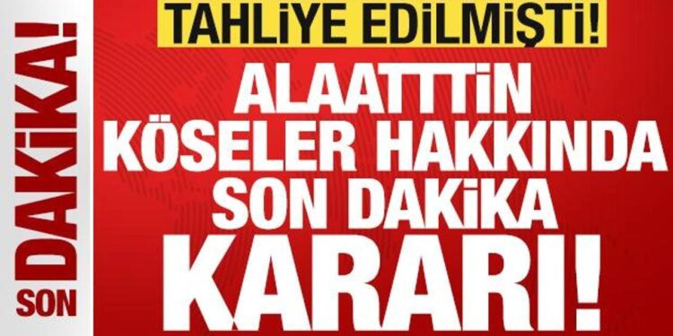 Son dakika: Tahliye edilen Alaattin Köseler yeniden tutuklandı!
