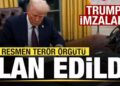 Son dakika: Trump imzaladı! Resmen terör örgütü ilan edildi