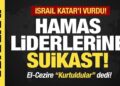 Son dakika…Hamas liderlerine suikast! El-Cezire: “Kurtuldular” dedi!
