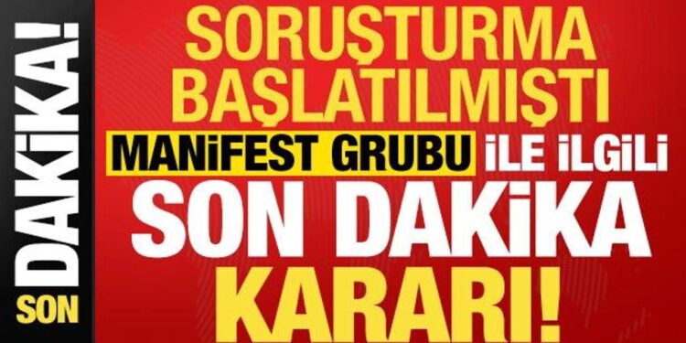 Soruşturma başlatılmıştı, Manifest grubu ile ilgili son dakika kararı!