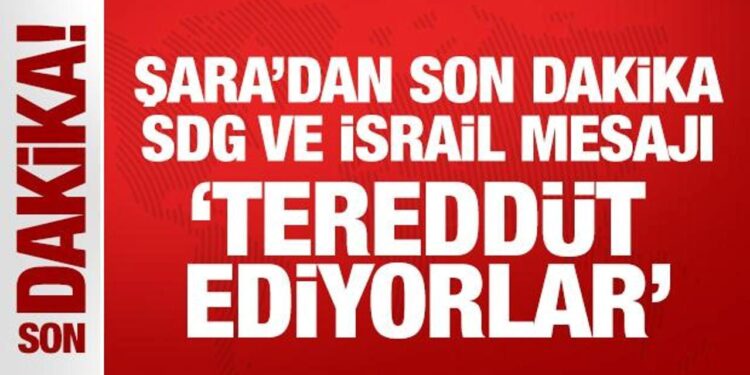 Suriye Cumhurbaşkanı Şara’dan son dakika SDG ve İsrail mesajı