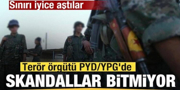 Terör örgütü PYD/YPG’de skandallar bitmiyor! Sınırı iyice aştılar