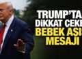 Trump’tan dikkat çeken bebek aşısı mesajı: Atlara yapılan gibi dev dozlar veriliyor!