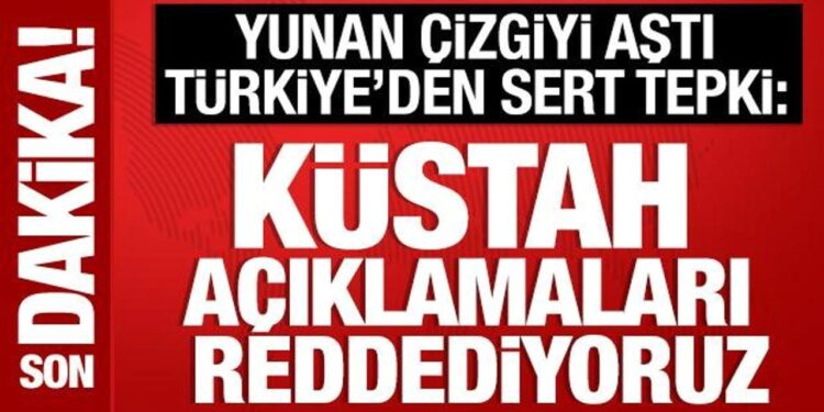 Türkiye’den Yunan makamlara çok sert tepki