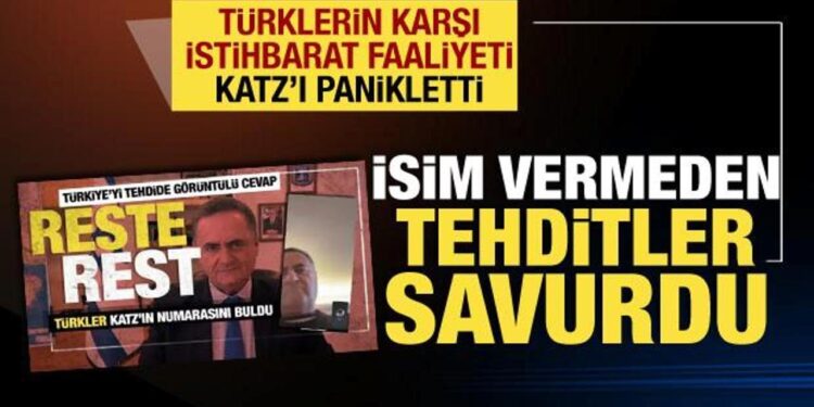 Türkler, Katz’ı panikletti! İsim vermeden ölüm tehdidinde bulundu