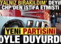 ‘Yalnız bırakıldım’ deyip CHP’den istifa etmişti, yeni partisi belli oldu iddiası!