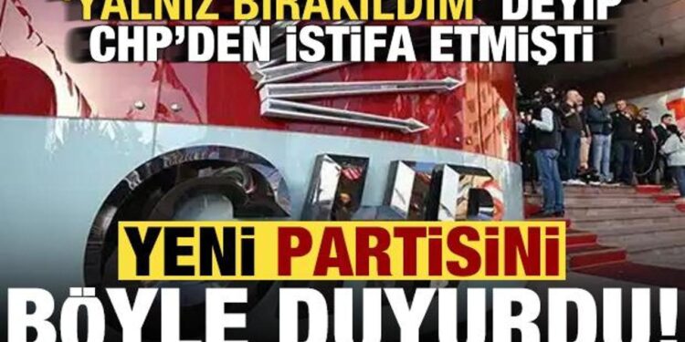 ‘Yalnız bırakıldım’ deyip CHP’den istifa etmişti, yeni partisi belli oldu iddiası!