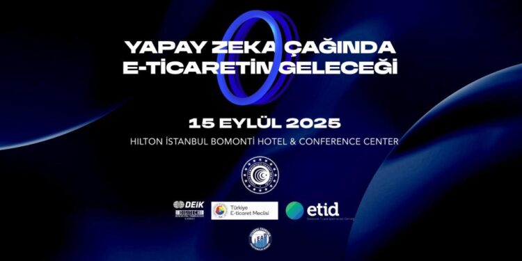 Yapay zekâ çağında E-Ticaretin geleceği zirvesi!