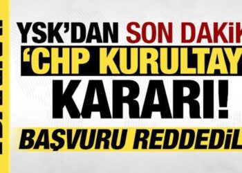 YSK’dan CHP Kurultayı kararı: Başvuru reddedildi!