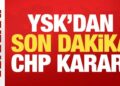 YSK’dan son dakika CHP kararı!