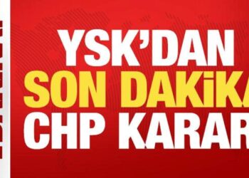 YSK’dan son dakika CHP kararı!