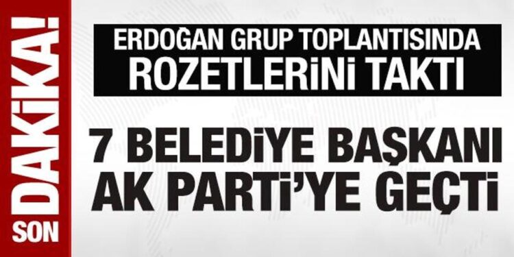 7 belediye başkanı AK Parti’ye geçti: Erdoğan rozetlerini taktı