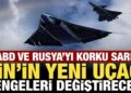 ABD ve Rusya’yı korku sardı: Çin’in yeni uçağı tüm dengeleri değiştirecek!