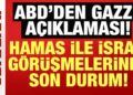 ABD’den son dakika Gazze açıklaması: Hamas ile İsrail arasındaki görüşmede son durum!