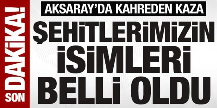 Aksaray’da kaza: 2 asker şehit, 1 sivil öldü, 3 yaralı: İşte şehitlerimizin isimleri