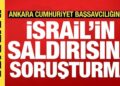 Ankara Cumhuriyet Başsavcılığından İsrail’in Sumud Filosu’na saldırısına soruşturma