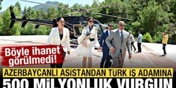 Azerbaycanlı asistandan Türk iş adamına 500 milyonluk vurgun! Böyle ihanet görülmedi