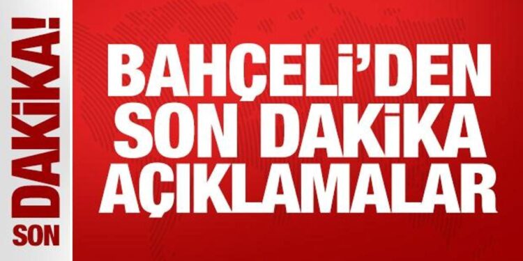 Bahçeli’den son dakika açıklamalar