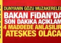 Bakan Fidan’dan Gazze açıklaması: 4 maddede uzlaşılırsa ateşkes olacak