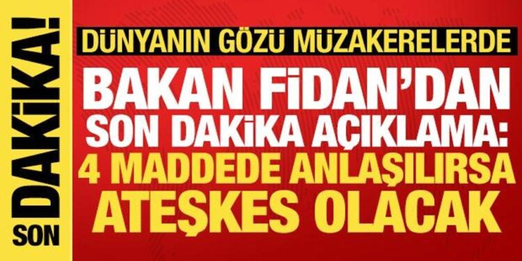 Bakan Fidan’dan Gazze açıklaması: 4 maddede uzlaşılırsa ateşkes olacak