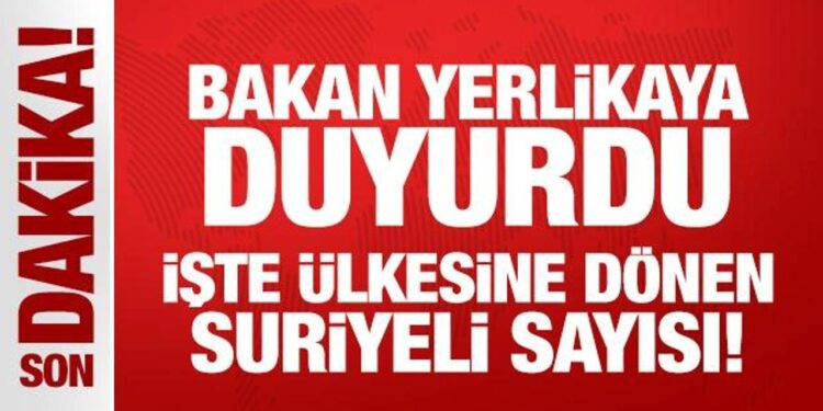 Bakan Yerlikaya ülkesine dönen Suriyeli sayısını açıkladı
