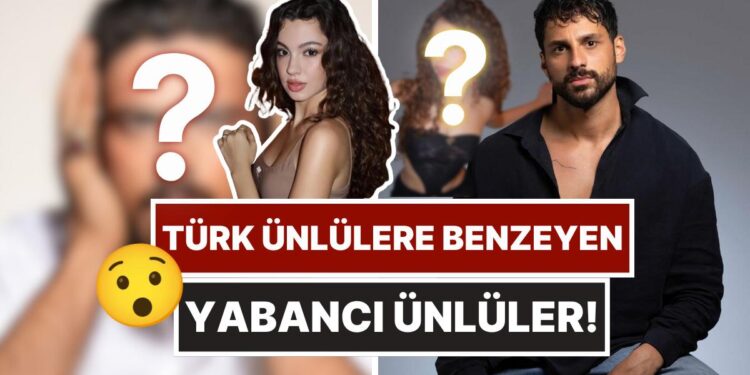 Biri Türkiye’de Diğeri Hollywood’da: Türk Ünlülere Benzeyen Yabancı Ünlüleri Görünce İki Kere Bakacaksınız!