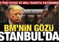 BM’de gözler İstanbul’da! ABD’deki siyasi baskıya daha fazla dayanamadı