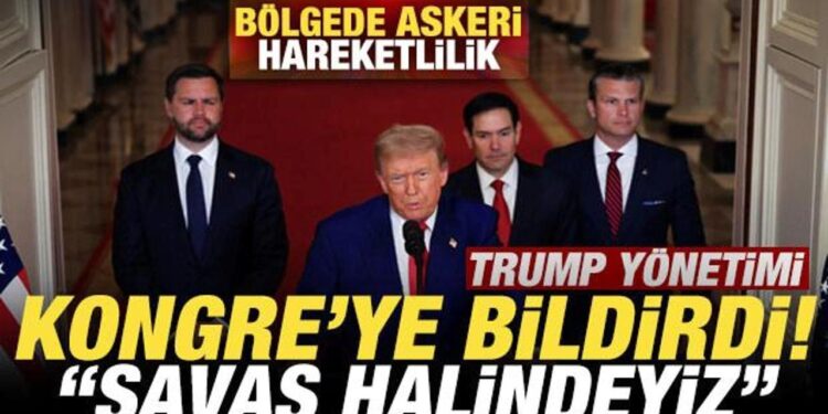 Bölgede askeri hareketlilik! Trump yönetimi Kongre’ye bildirdi! “Savaş halindeyiz”