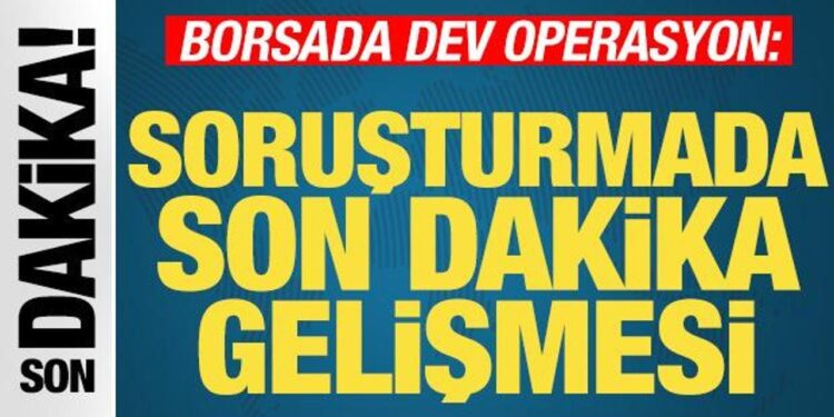 Borsada ikinci dalga dev operasyon: Soruşturmada son dakika gelişmesi! Karar verildi
