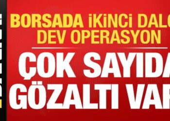 Borsada ikinci dalga operasyonu: Çok sayıda kişi gözaltında