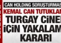 Can Holding Yönetim Kurulu Başkanı Can tutuklandı: Turgay Ciner hakkında yakalama kararı