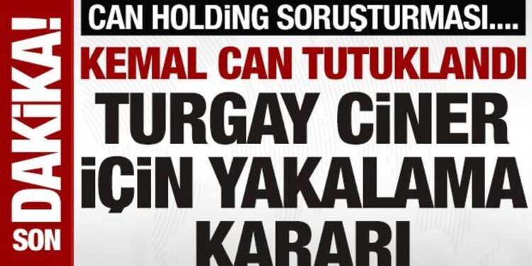 Can Holding Yönetim Kurulu Başkanı Can tutuklandı: Turgay Ciner hakkında yakalama kararı