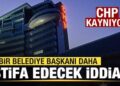 CHP kaynıyor! Bir belediye başkanı daha istifa edecek iddiası