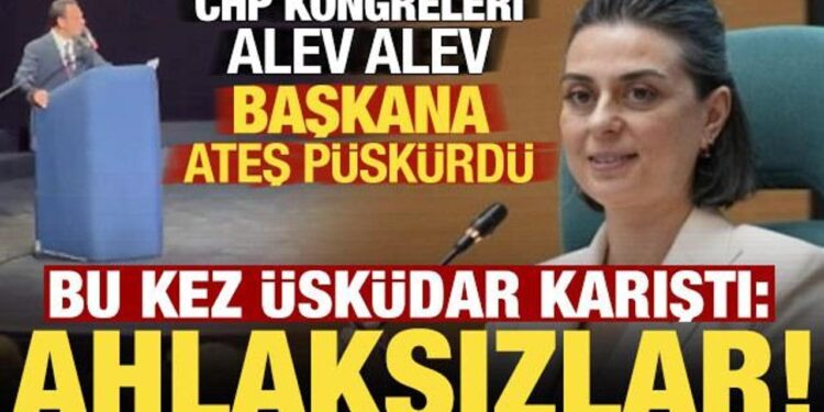 CHP kongreleri alev alev! Bu kez Üsküdar karıştı: Ahlaksızlar…