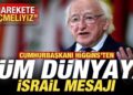 Cumhurbaşkanı Higgins’ten tüm dünyaya İsrail mesajı! “Harekete geçmeliyiz”