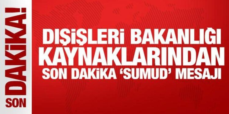Dışişleri Bakanlığı kaynaklarından son dakika ‘Sumud’ mesajı