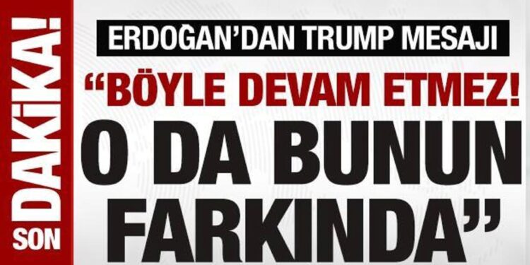 Erdoğan’dan Trump mesajı: ‘Kendisi de bunun böyle devam etmeyeceğinin farkında’