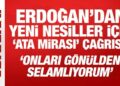 Erdoğan’dan yeni nesiller için ‘Ata mirası’ çağrısı!