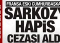 Fransa eski Cumhurbaşkanı Sarkozy, suç örgütü kurmaktan suçlu bulundu