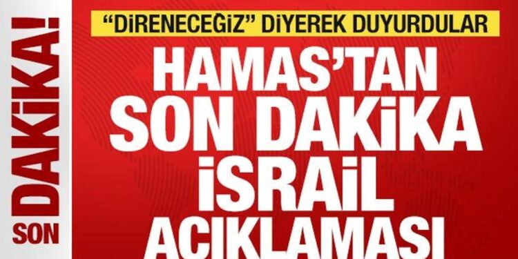 Hamas’tan son dakika İsrail açıklaması! “Direneceğiz” diyerek duyurdu