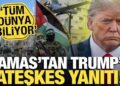 Hamas’tan, Trump’a ateşkes yanıtı! ‘Tüm dünya biliyor’