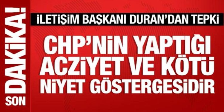İletişim Başkanı Duran: CHP’nin karalama kampanyası acziyettir!