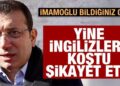 İmamoğlu bildiğiniz gibi! Yine İngilizlere şikayet etti