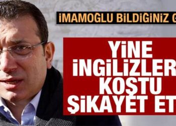 İmamoğlu bildiğiniz gibi! Yine İngilizlere şikayet etti