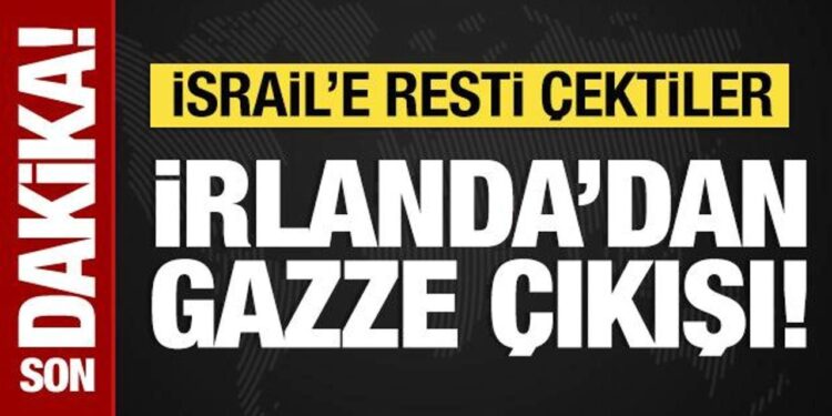 İrlanda’dan Gazze çıkışı: İsrail’e resti çektiler!