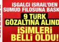 İşgalci İsrail’den Sumud Filosu’na müdahale: 9 Türk gözaltına alındı!